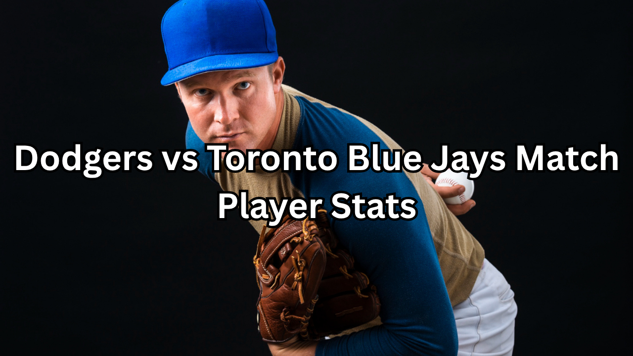 Dodgers vs Toronto Blue Jays Match Player Stats: Complete Breakdown & Performance Analysis