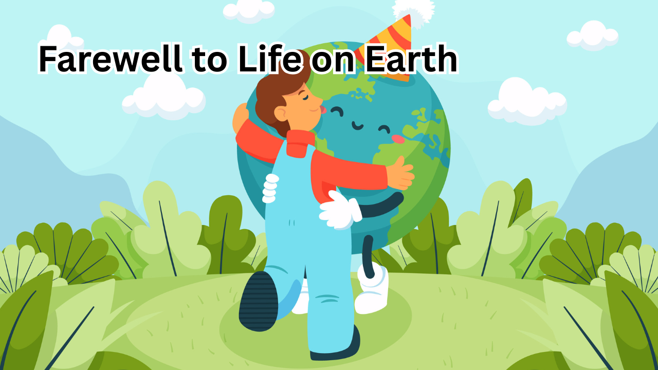 Farewell to Life on Earth