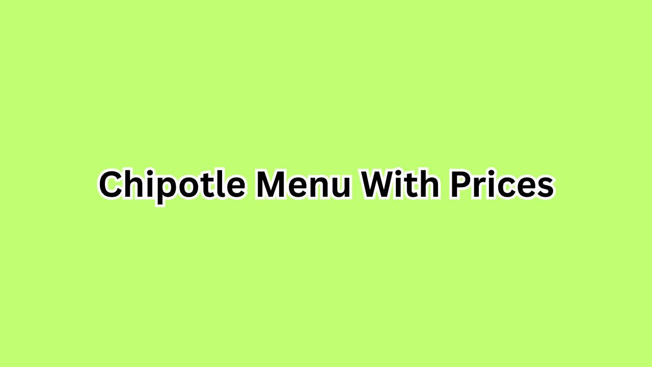 Chipotle Menu With Prices: Complete Guide to Meals, Deals, and Customization
