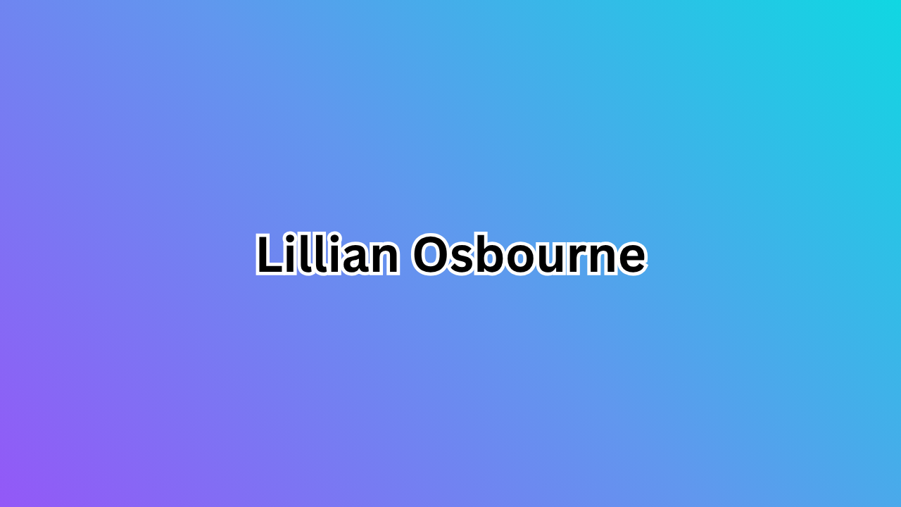 Lillian Osbourne: A Complete Guide to Her Life, Background, and Public Interest