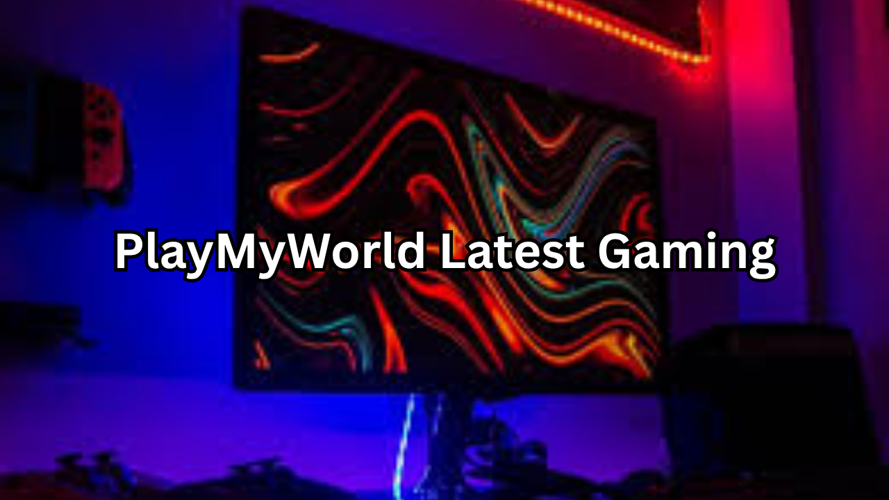 PlayMyWorld Latest Gaming: The Ultimate Guide to Next-Gen Online Gaming Experience