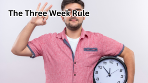 The Three Week Rule: A Powerful Framework to Transform Your Habits and Life